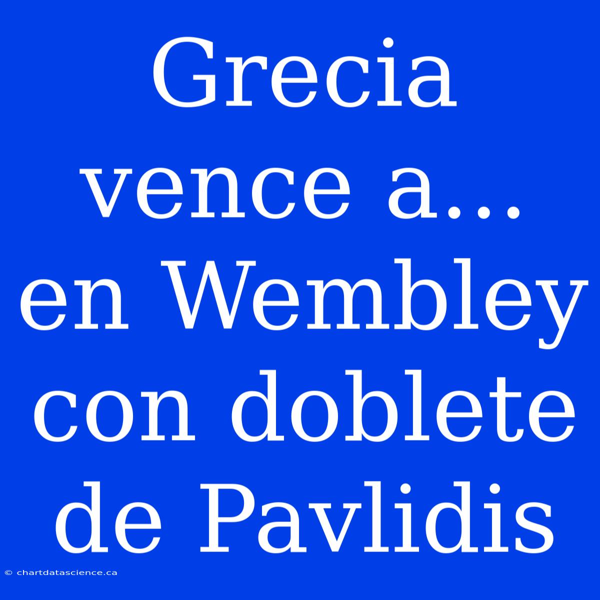 Grecia Vence A... En Wembley Con Doblete De Pavlidis