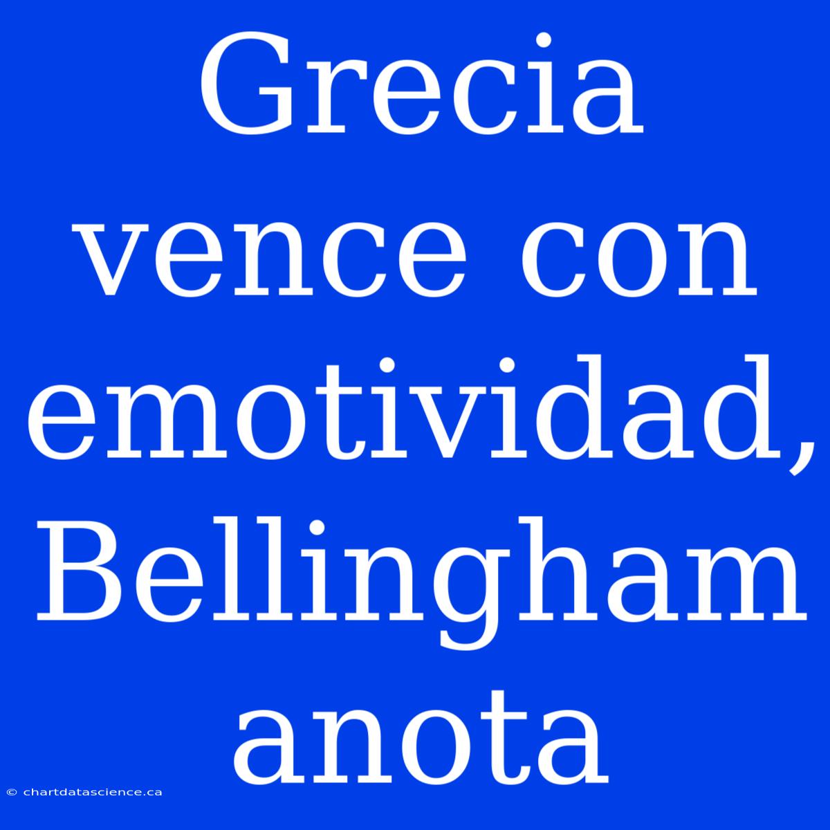 Grecia Vence Con Emotividad, Bellingham Anota