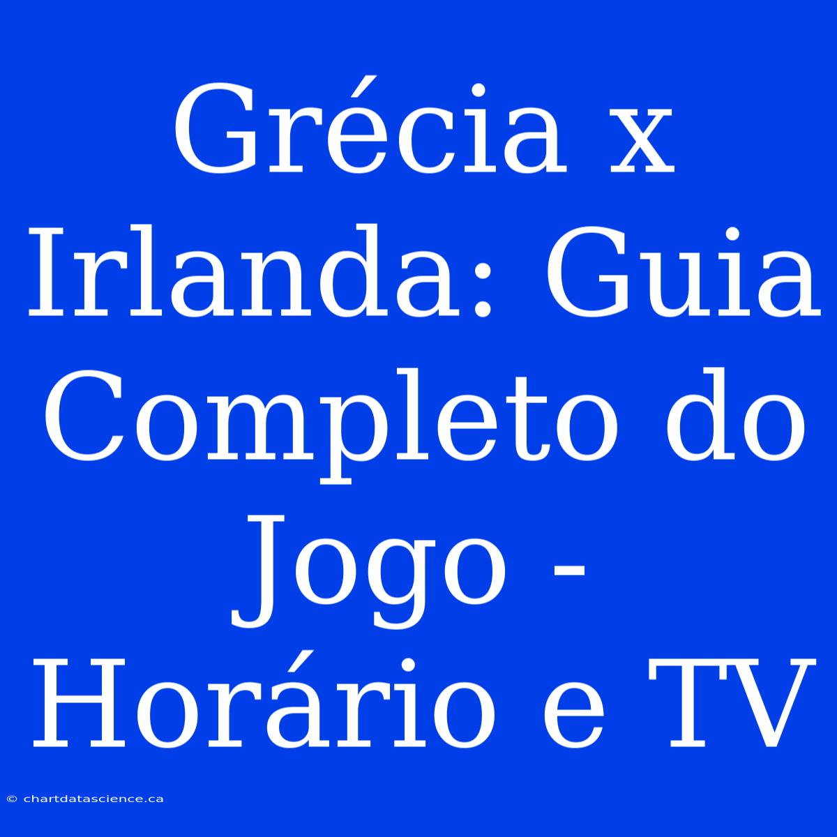 Grécia X Irlanda: Guia Completo Do Jogo - Horário E TV