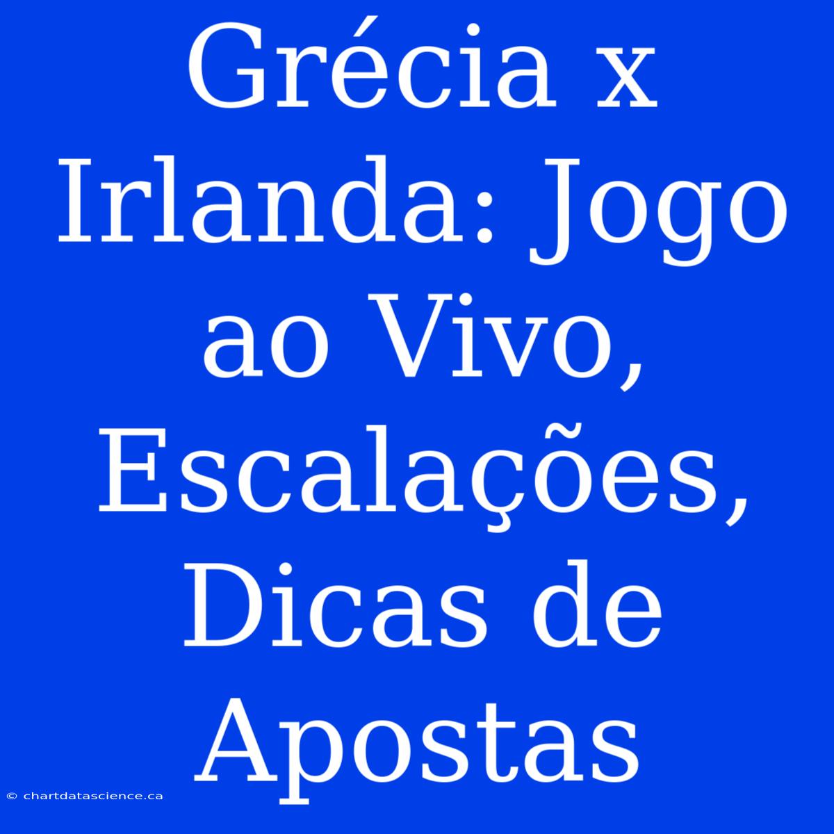 Grécia X Irlanda: Jogo Ao Vivo, Escalações, Dicas De Apostas