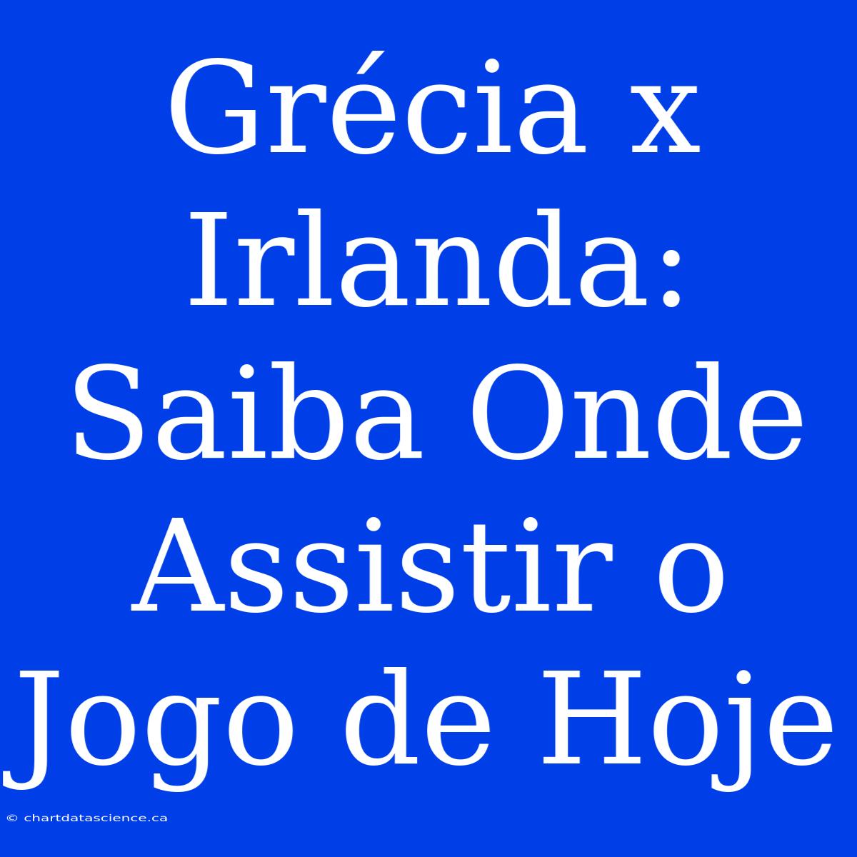 Grécia X Irlanda: Saiba Onde Assistir O Jogo De Hoje