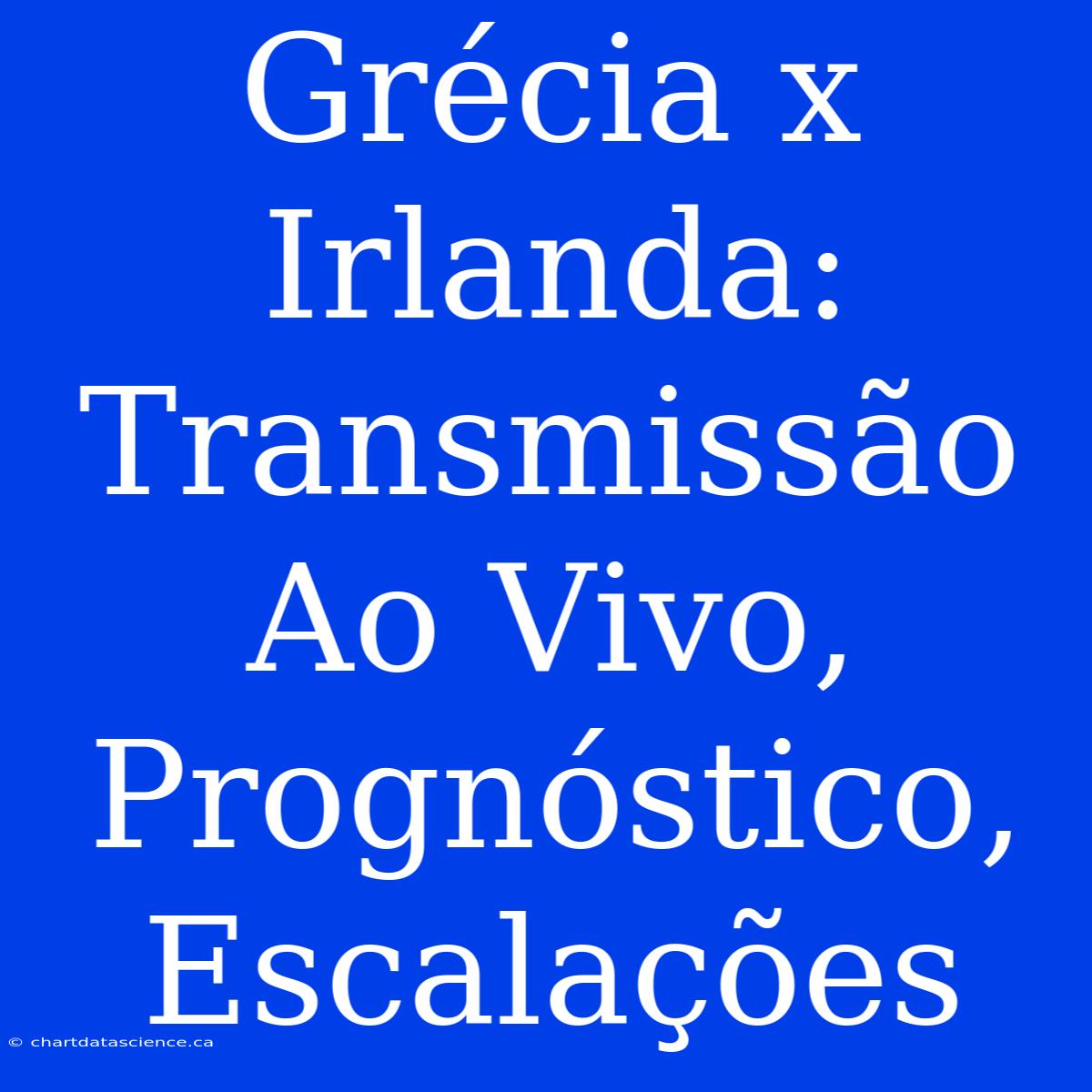 Grécia X Irlanda: Transmissão Ao Vivo, Prognóstico, Escalações