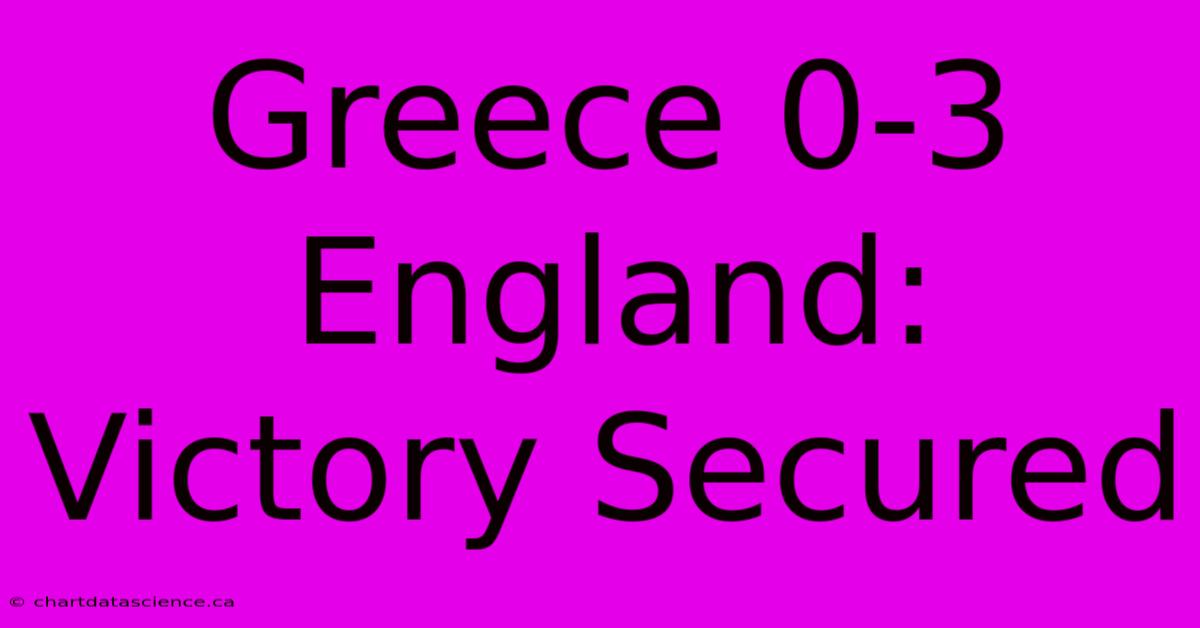 Greece 0-3 England: Victory Secured