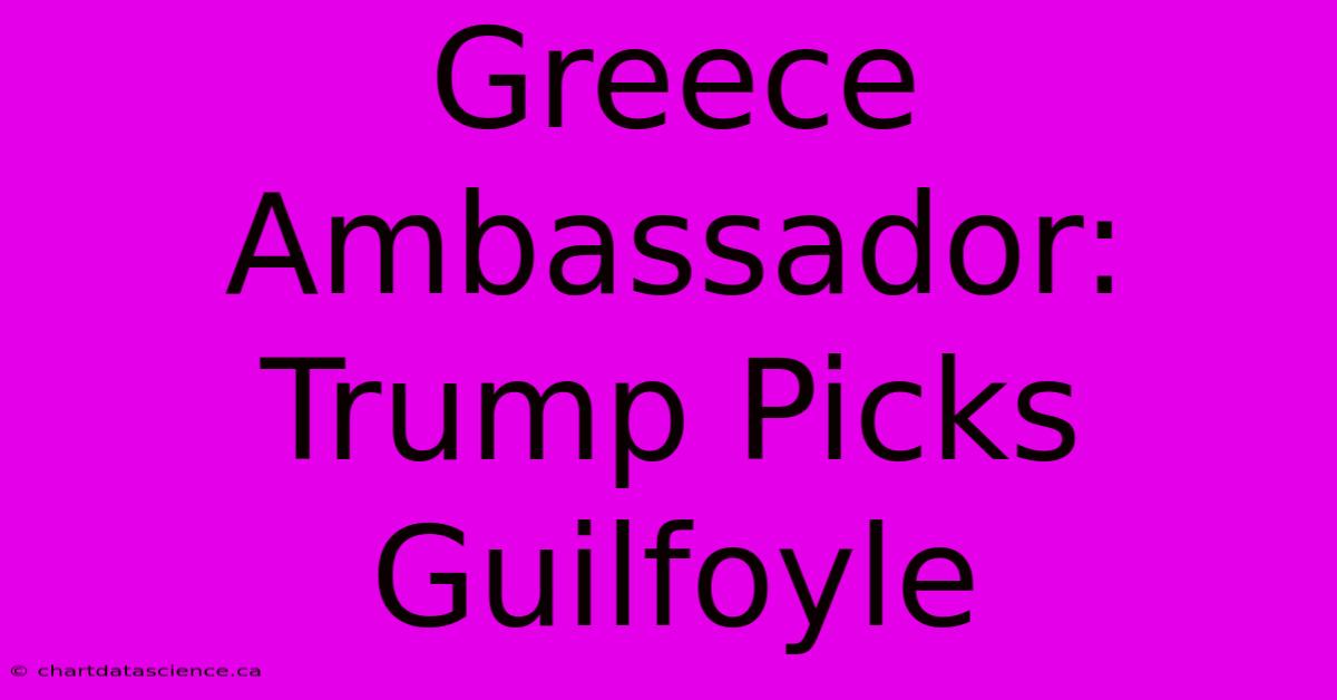 Greece Ambassador: Trump Picks Guilfoyle