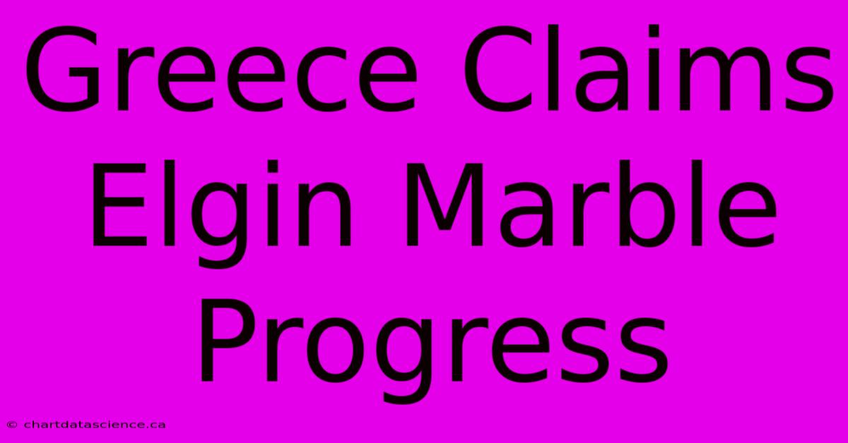 Greece Claims Elgin Marble Progress