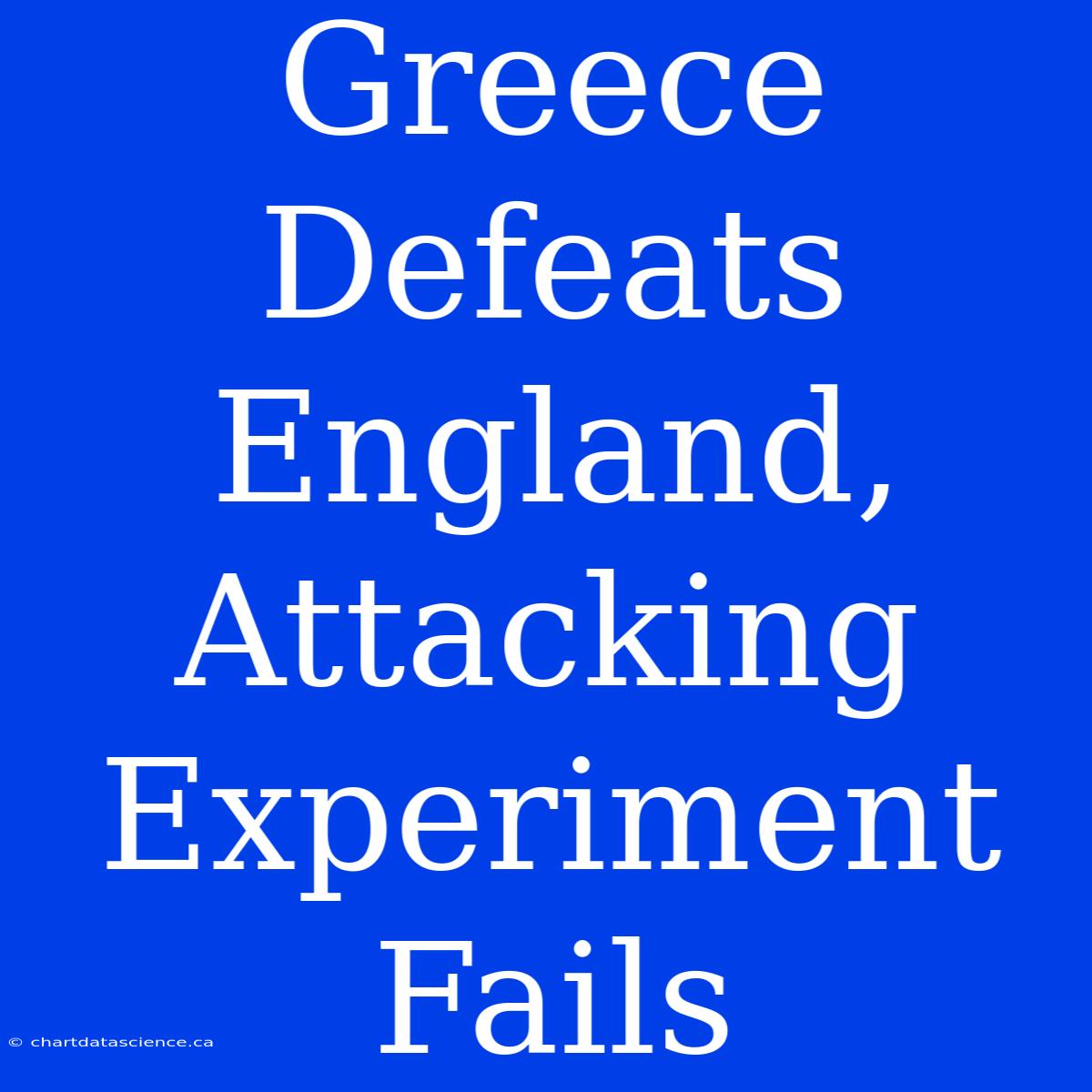 Greece Defeats England, Attacking Experiment Fails