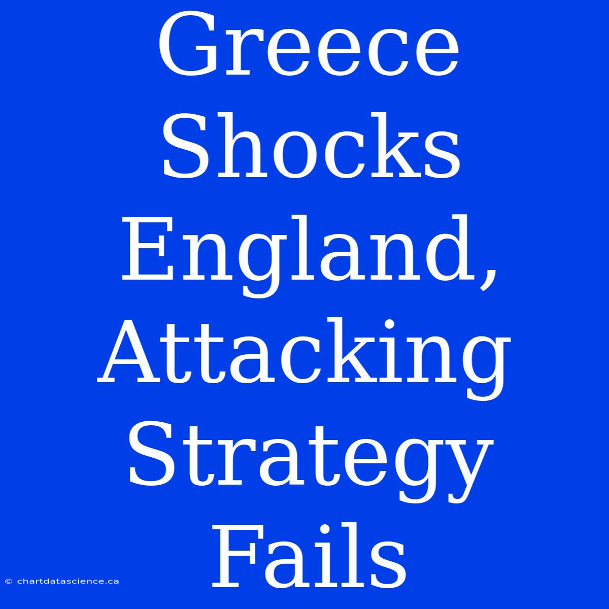 Greece Shocks England, Attacking Strategy Fails