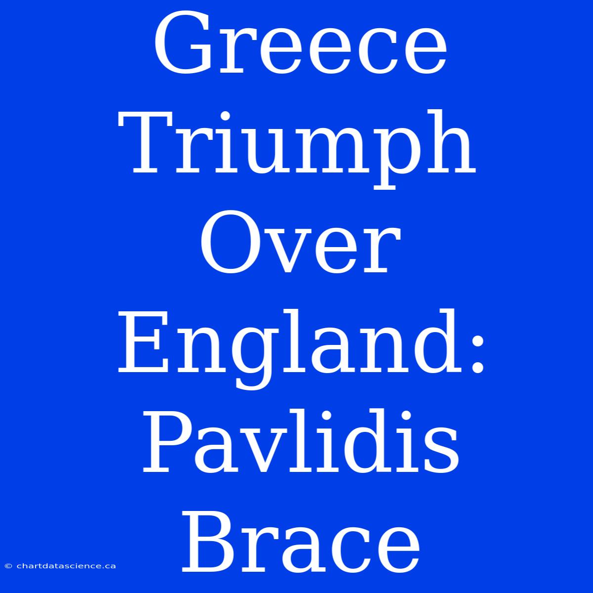 Greece Triumph Over England: Pavlidis Brace