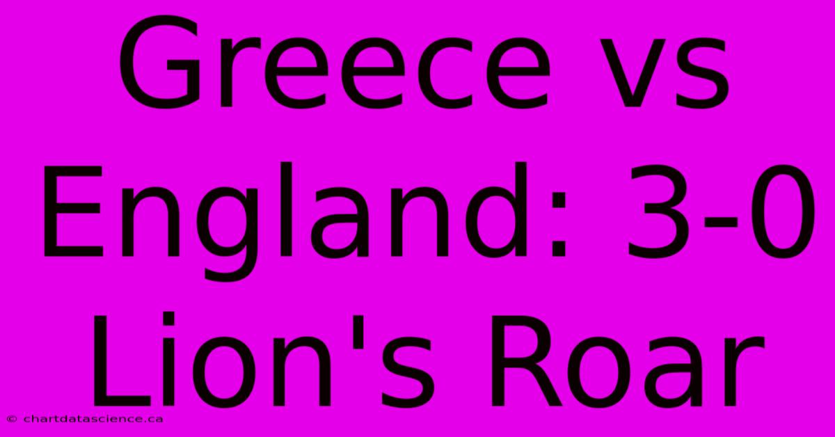 Greece Vs England: 3-0 Lion's Roar