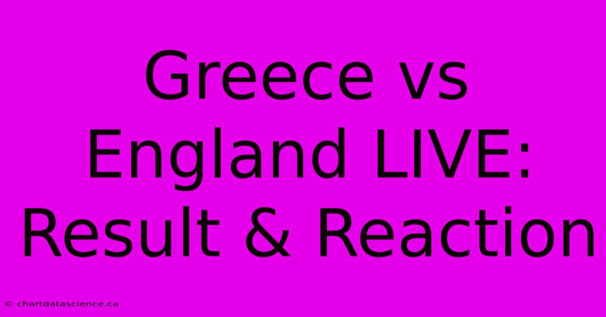 Greece Vs England LIVE: Result & Reaction