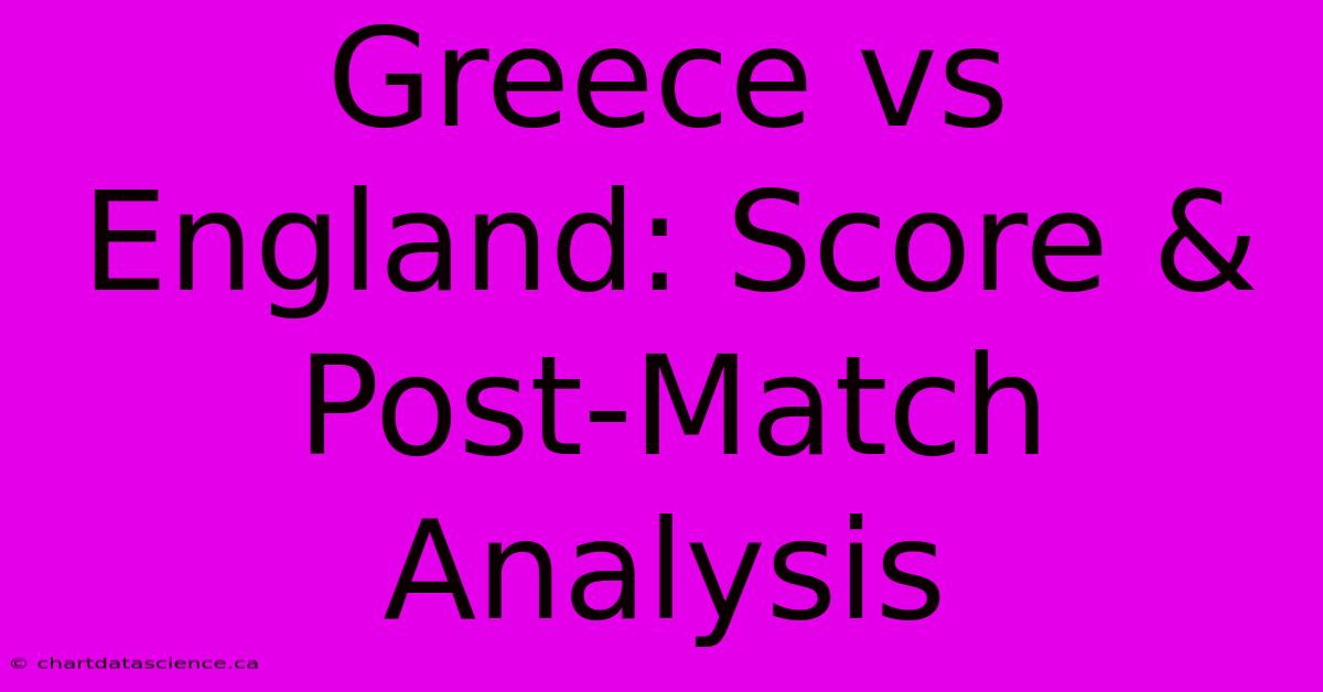 Greece Vs England: Score & Post-Match Analysis