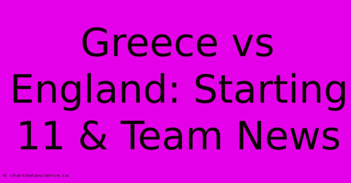 Greece Vs England: Starting 11 & Team News