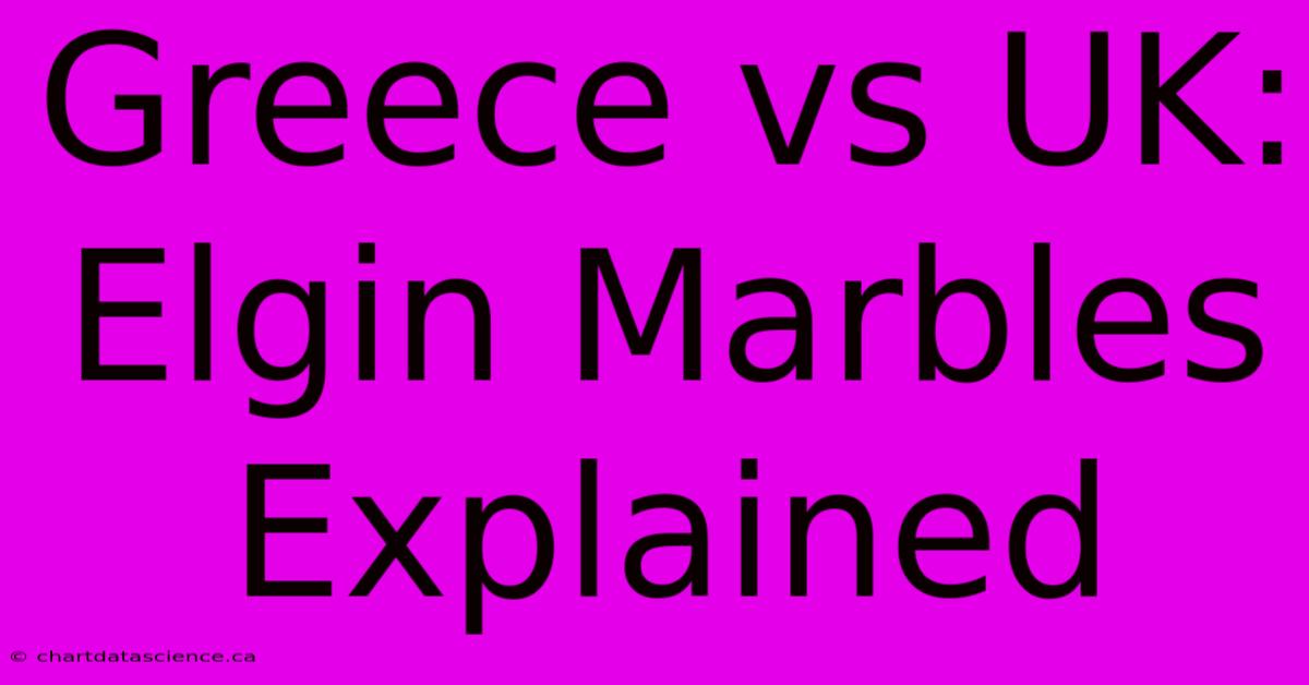 Greece Vs UK: Elgin Marbles Explained