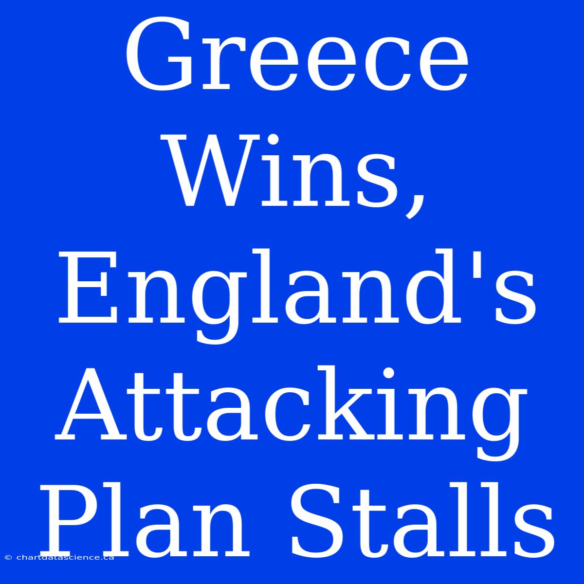 Greece Wins, England's Attacking Plan Stalls