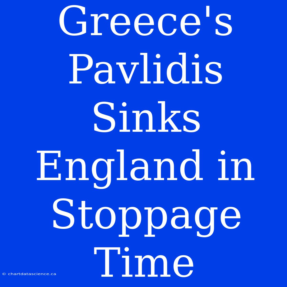 Greece's Pavlidis Sinks England In Stoppage Time