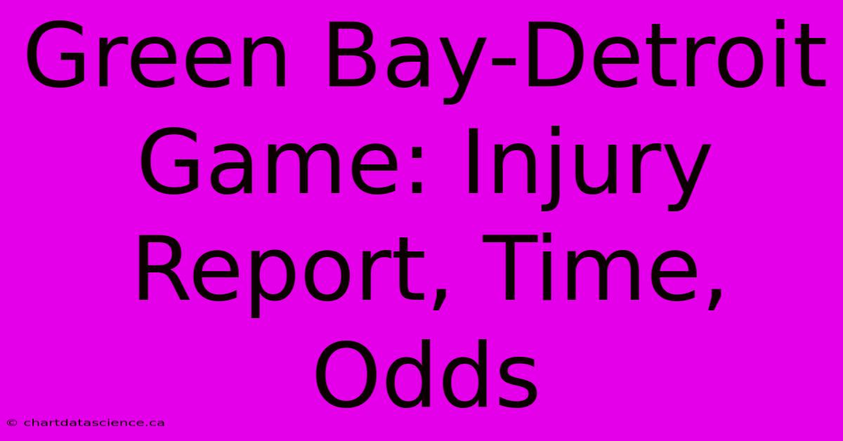 Green Bay-Detroit Game: Injury Report, Time, Odds