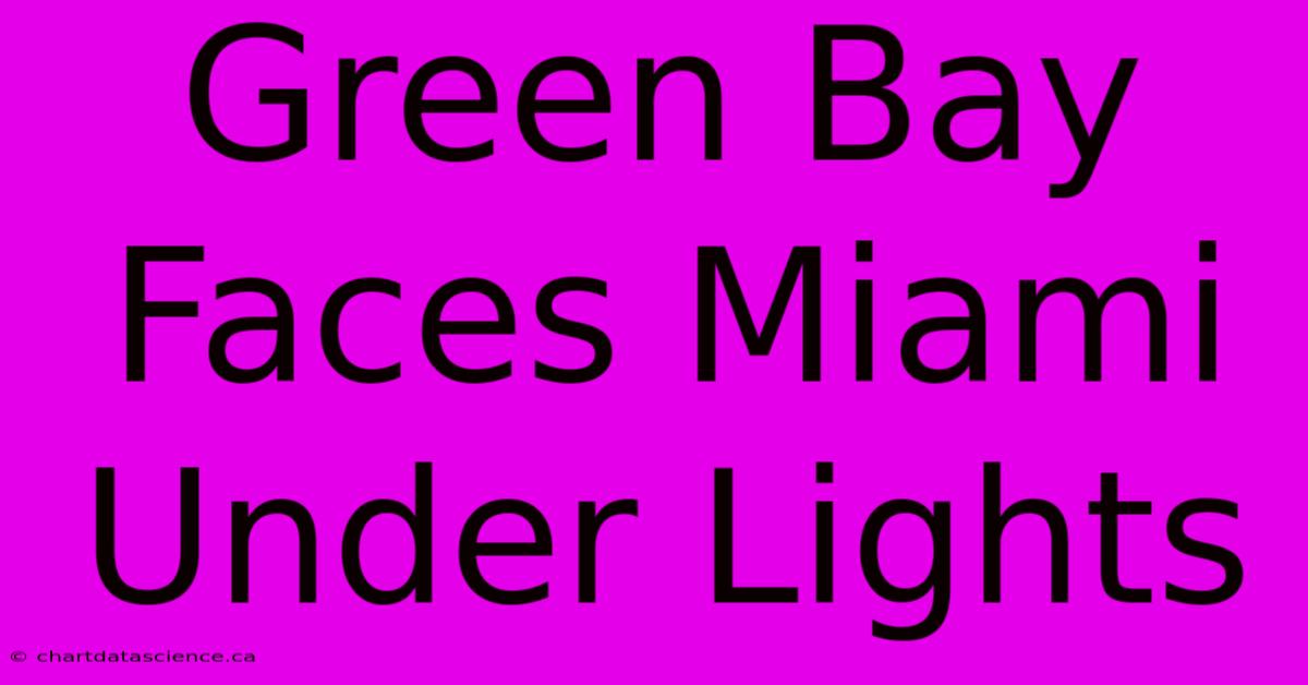 Green Bay Faces Miami Under Lights