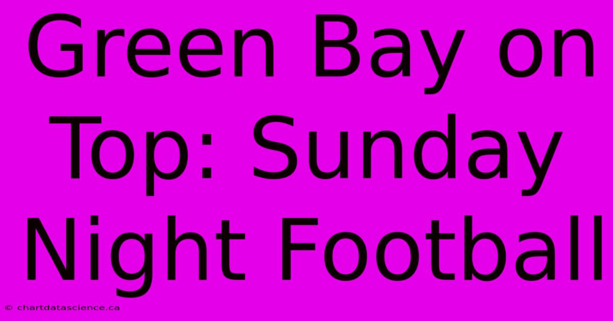 Green Bay On Top: Sunday Night Football