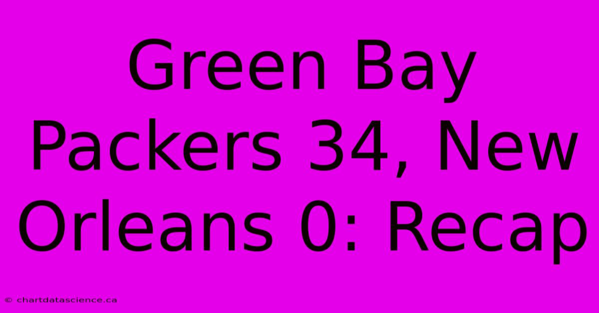 Green Bay Packers 34, New Orleans 0: Recap