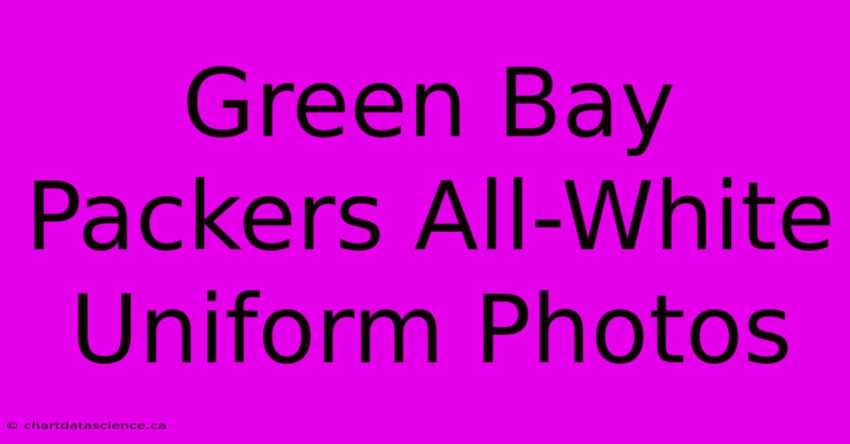 Green Bay Packers All-White Uniform Photos