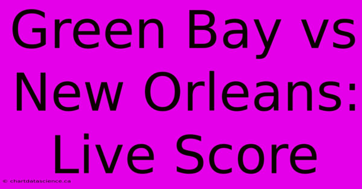 Green Bay Vs New Orleans: Live Score