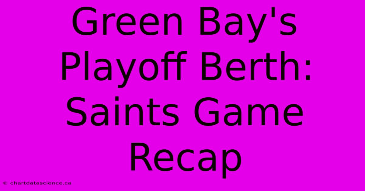 Green Bay's Playoff Berth: Saints Game Recap