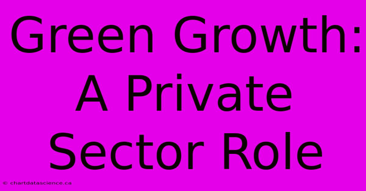 Green Growth: A Private Sector Role