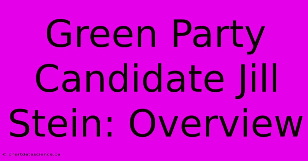 Green Party Candidate Jill Stein: Overview 