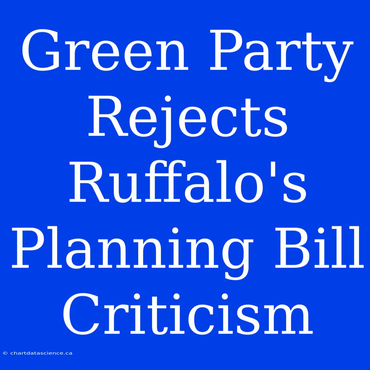 Green Party Rejects Ruffalo's Planning Bill Criticism