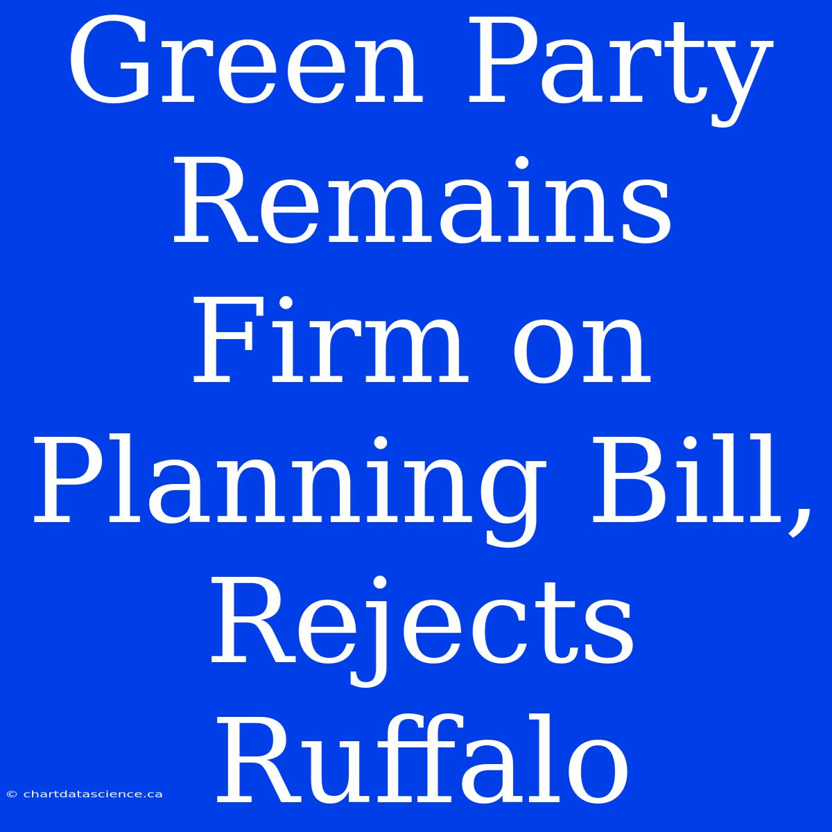 Green Party Remains Firm On Planning Bill, Rejects Ruffalo