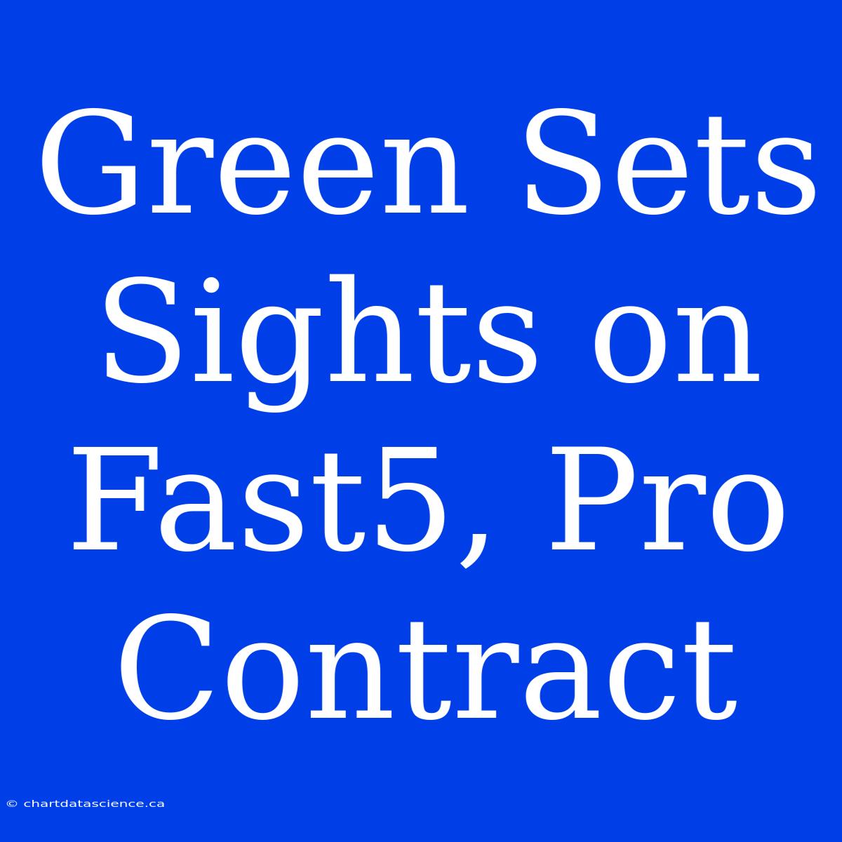 Green Sets Sights On Fast5, Pro Contract