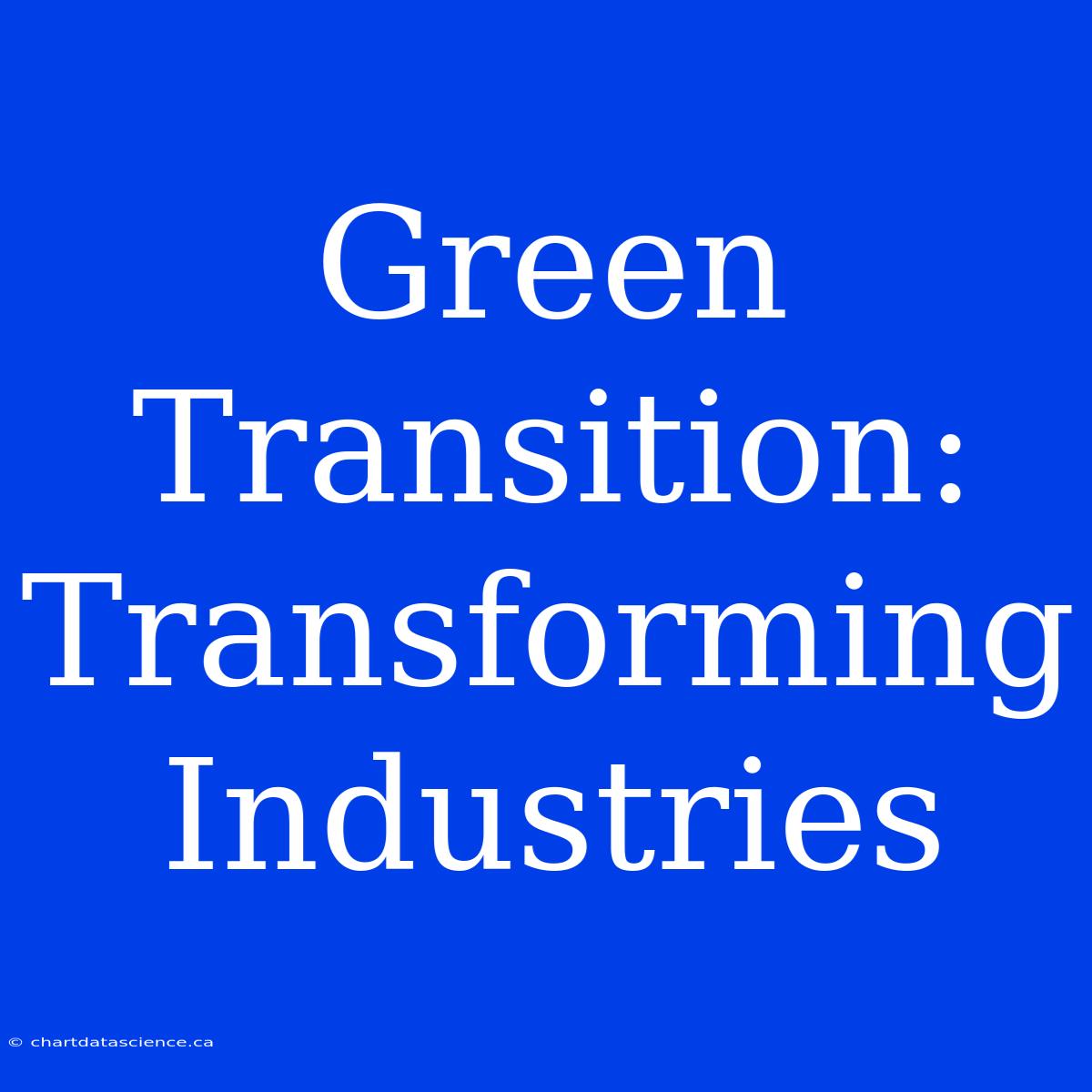 Green Transition:  Transforming Industries