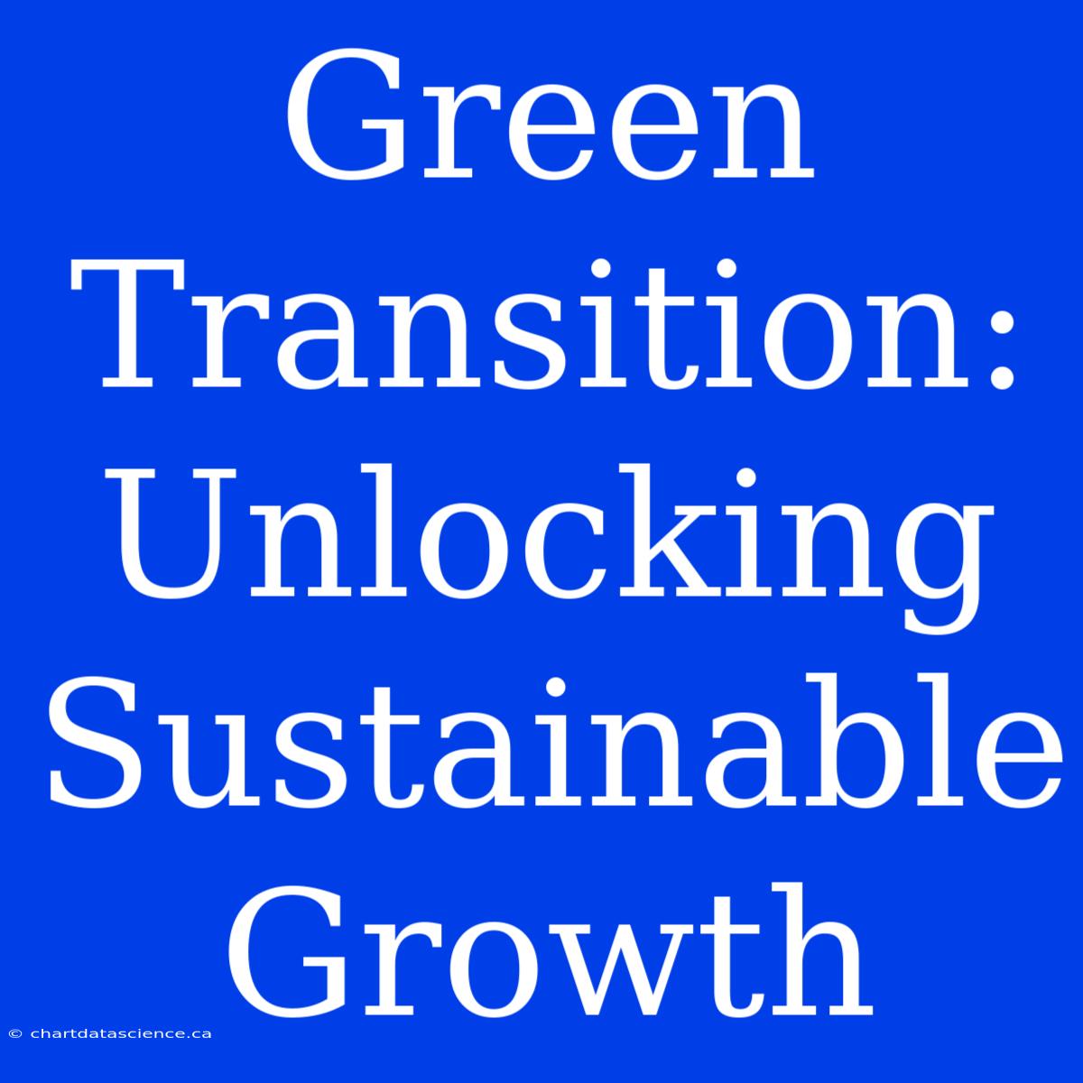 Green Transition:  Unlocking Sustainable Growth