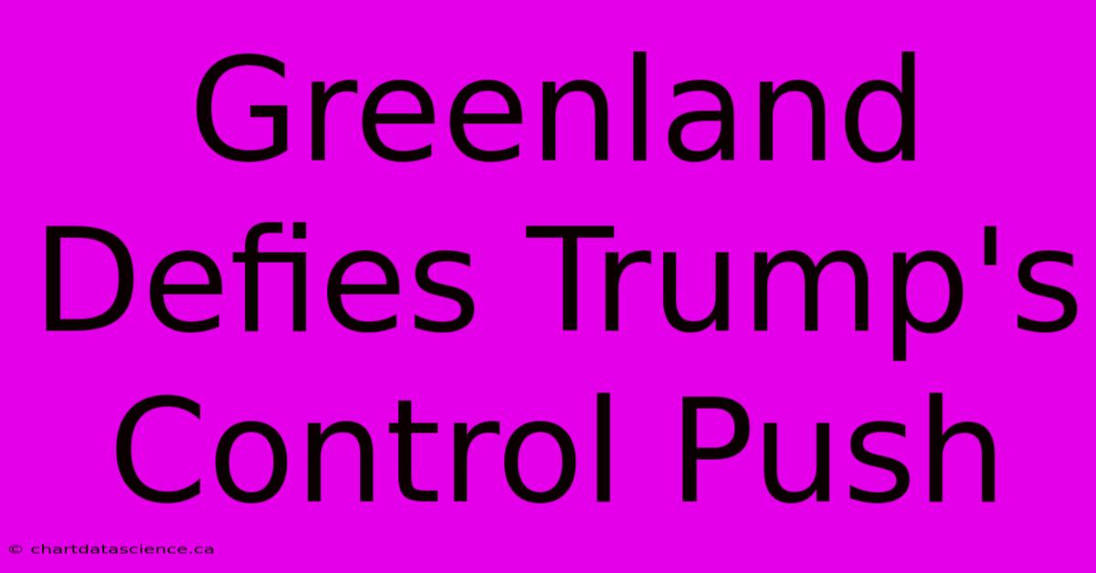 Greenland Defies Trump's Control Push