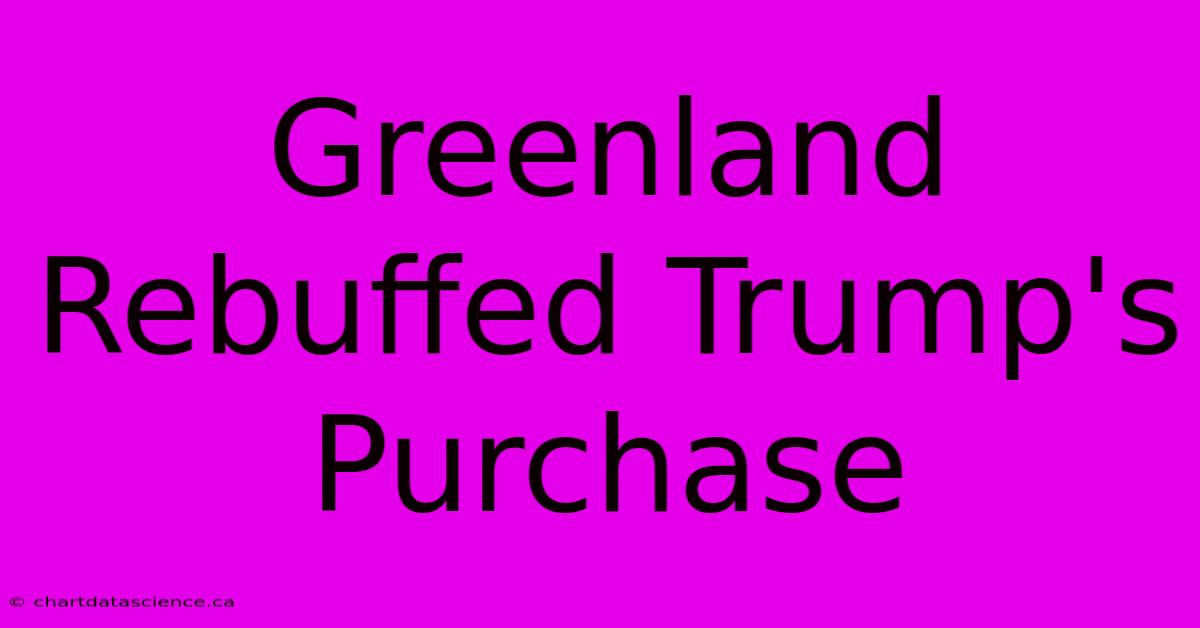 Greenland Rebuffed Trump's Purchase