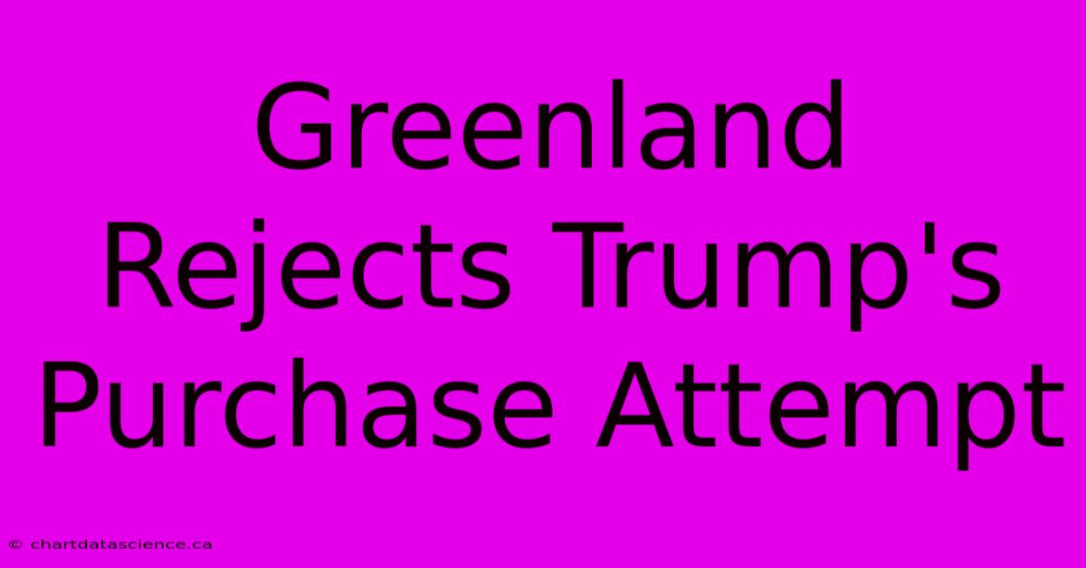 Greenland Rejects Trump's Purchase Attempt