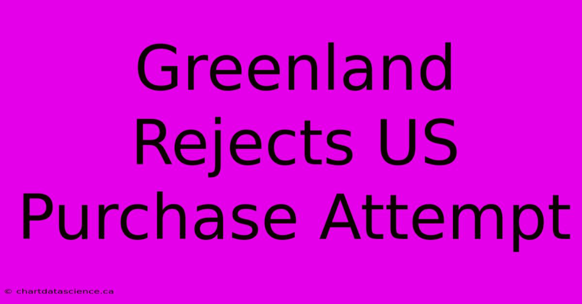 Greenland Rejects US Purchase Attempt