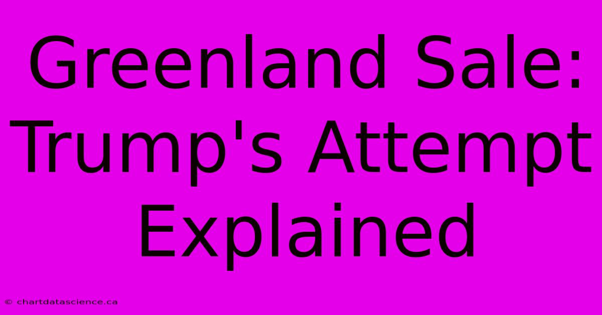 Greenland Sale: Trump's Attempt Explained