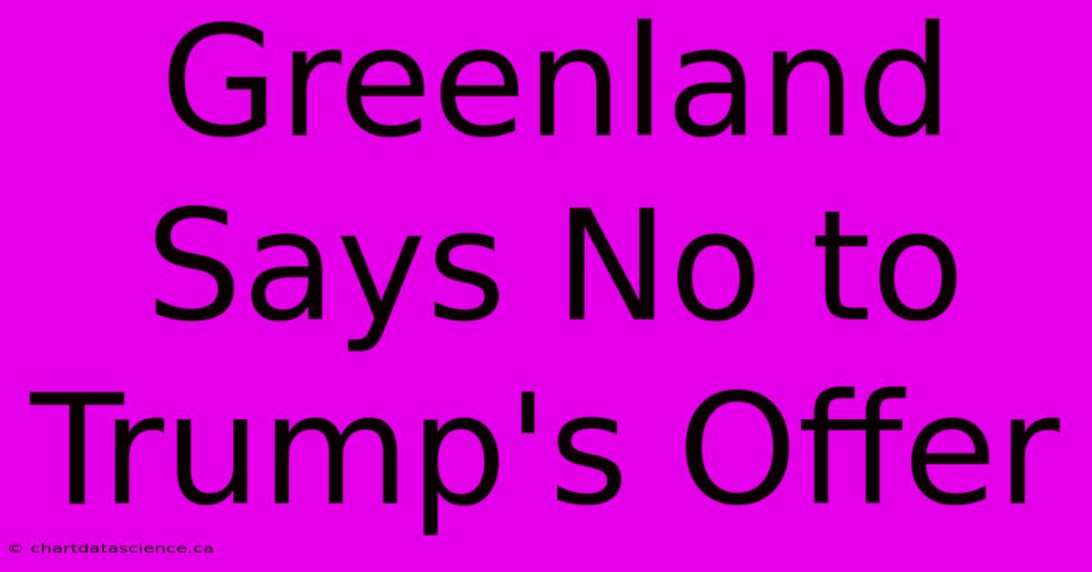 Greenland Says No To Trump's Offer