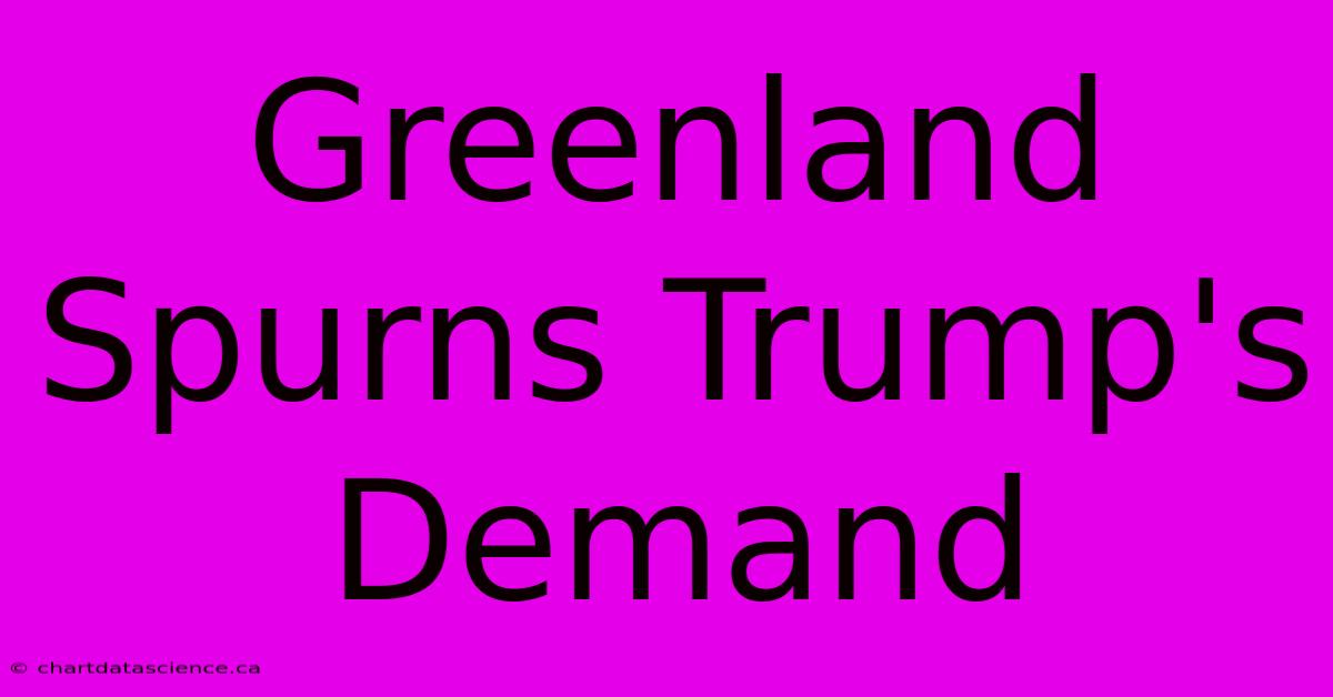 Greenland Spurns Trump's Demand