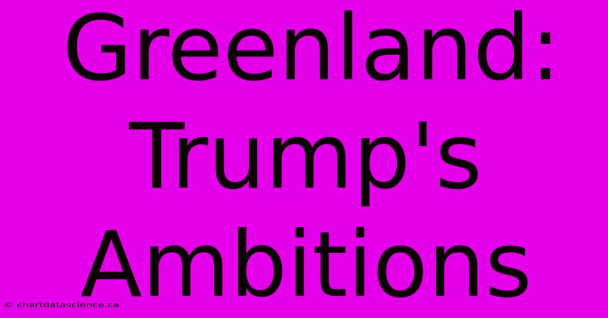 Greenland: Trump's Ambitions