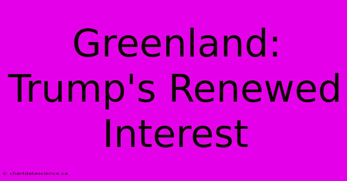 Greenland: Trump's Renewed Interest