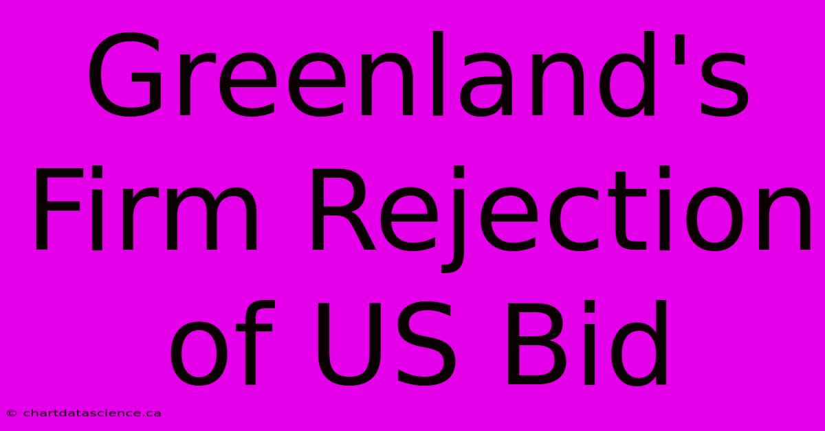 Greenland's Firm Rejection Of US Bid