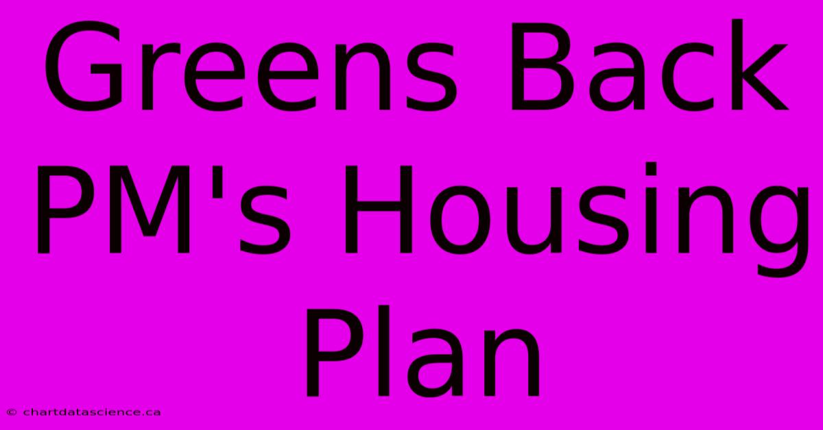 Greens Back PM's Housing Plan