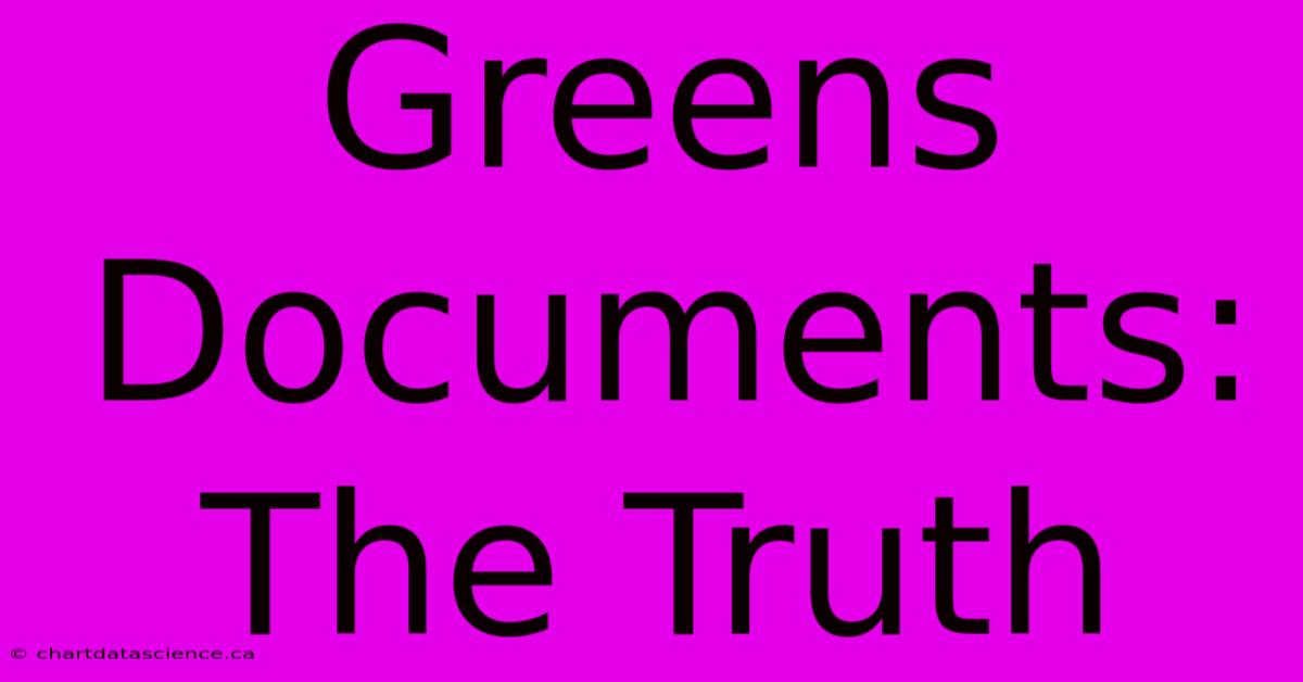 Greens Documents: The Truth