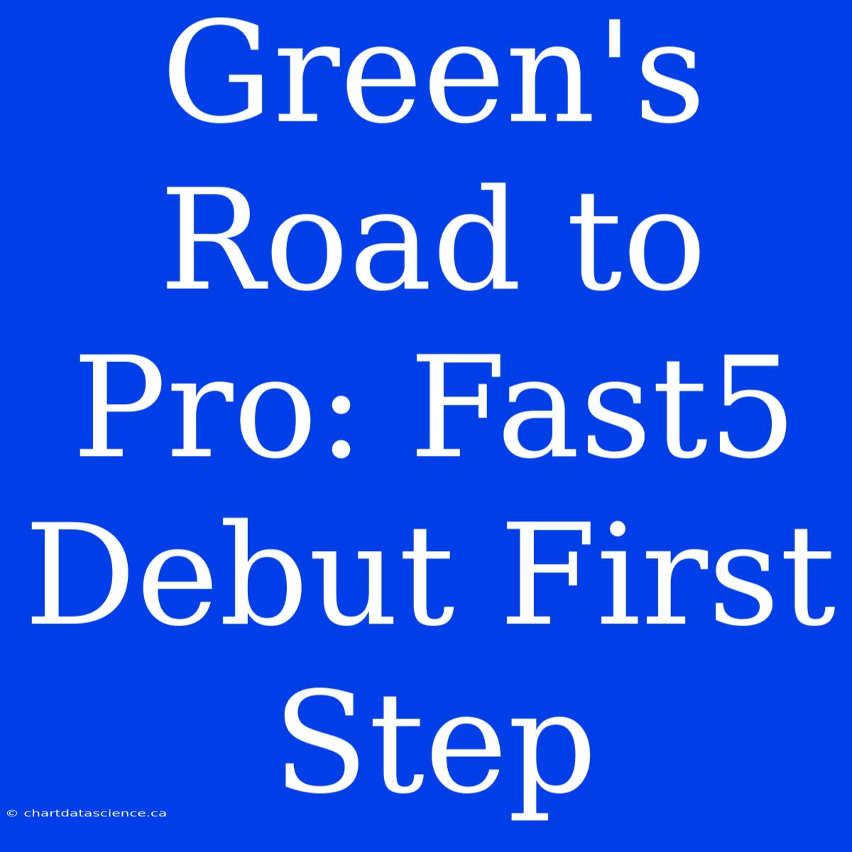 Green's Road To Pro: Fast5 Debut First Step