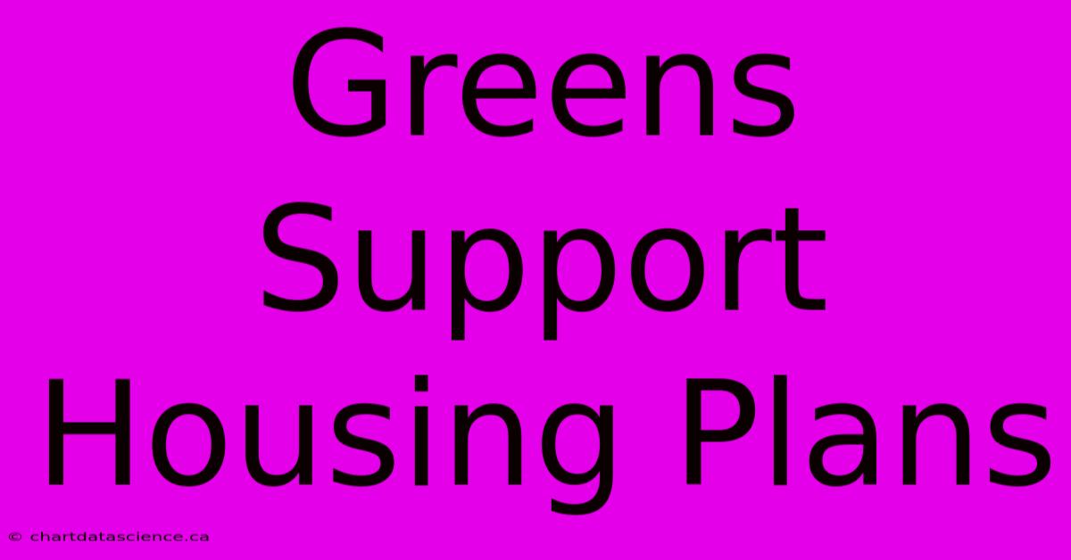 Greens Support Housing Plans