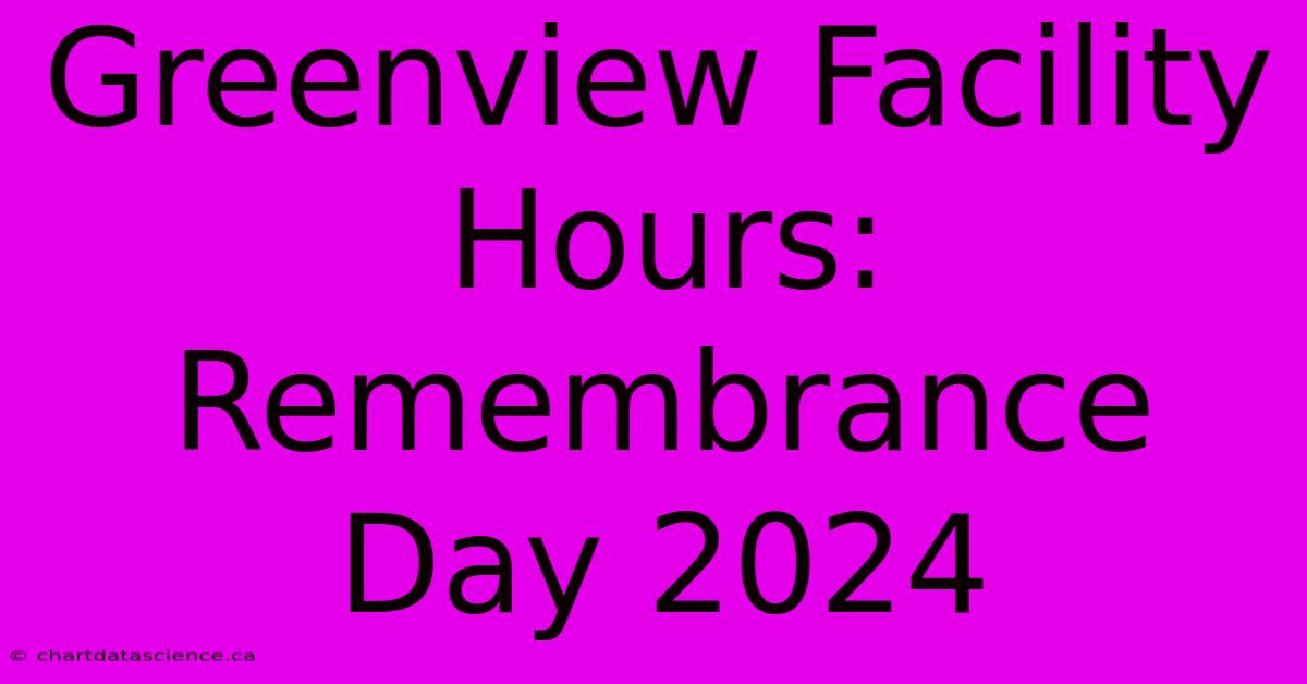 Greenview Facility Hours: Remembrance Day 2024