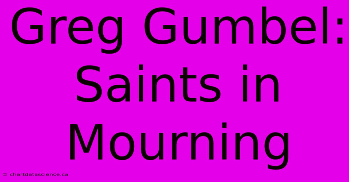 Greg Gumbel: Saints In Mourning