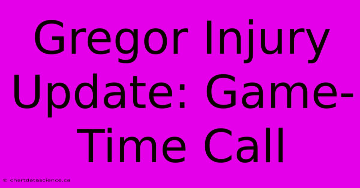 Gregor Injury Update: Game-Time Call